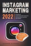 Instagram Marketing 2022: Die einfache Schritt-für-Schritt-Anleitung für mehr Likes, Follower und...