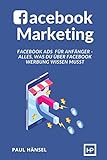 Facebook Marketing: Facebook Ads für Anfänger - Alles, was du über Facebook Werbung wissen musst