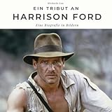 Ein Tribut an Harrison Ford: Eine Biografie in Bildern