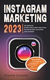 Instagram Marketing 2023: Die einfache Schritt-für-Schritt-Anleitung für mehr Likes, Follower und...