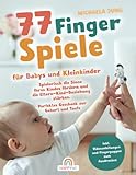 77 Fingerspiele für Babys und Kleinkinder: Spielerisch die Sinne Ihres Kindes fördern und die...