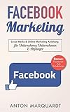 Facebook Marketing: Social Media & Online Marketing Anleitung mit Strategien für Unternehmer,...