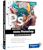 Adobe Photoshop: Ihr professioneller Einstieg in Grafik und Fotografie. Mit über 60...