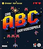 Das Nerd-ABC: Das ABC der Videospiele: Alles, was Gamer über Videospielgeschichte wissen müssen...
