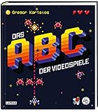 Das Nerd-ABC: Das ABC der Videospiele: Alles, was Gamer über Videospielgeschichte wissen müssen...