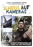 Scheiß auf Kameras: Perfekt fotografieren und filmen mit dem Smartphone