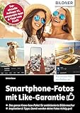 Smartphone-Fotos mit Like-Garantie: Top-aktuelle Neuauflage: KI, angesagte Apps & Tipps vom Profi!