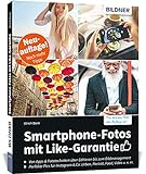Smartphone-Fotos mit Like-Garantie: Neuauflage mit noch mehr Tipps! Das smarte Handbuch für alle...