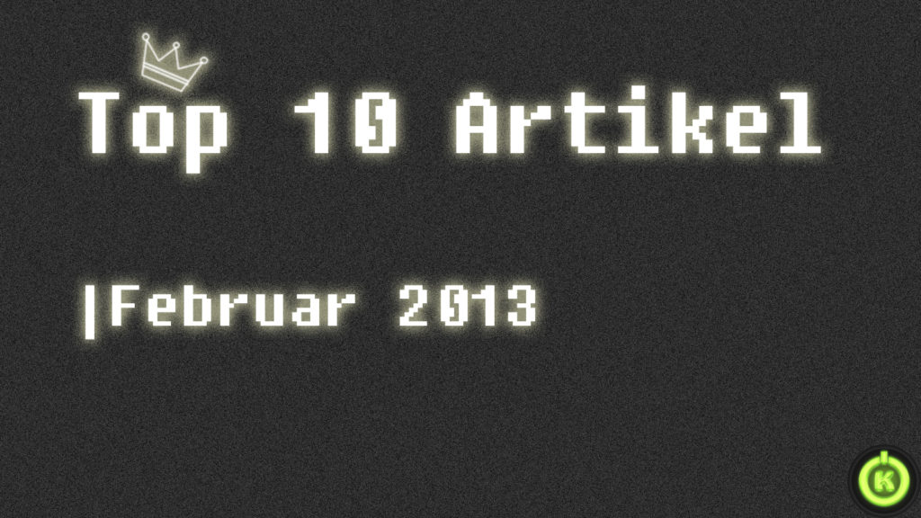 [Überblick] Top 10 Artikel im Februar 2013