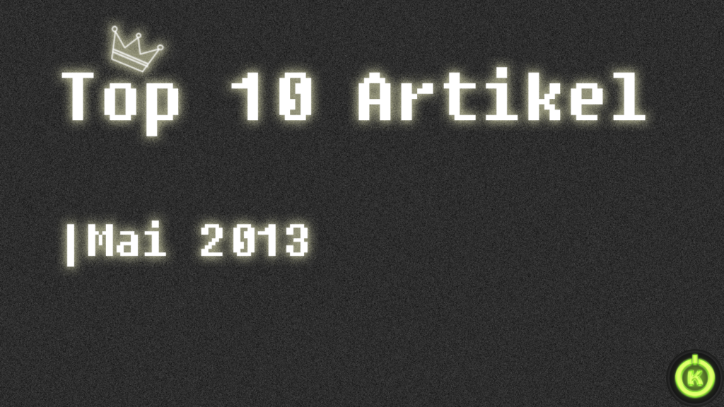 [Überblick] Top 10 Artikel im Mai 2013