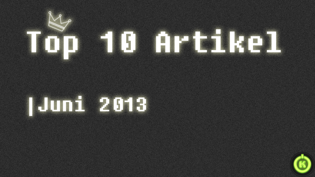 [Überblick] Top 10 Artikel im Juni 2013