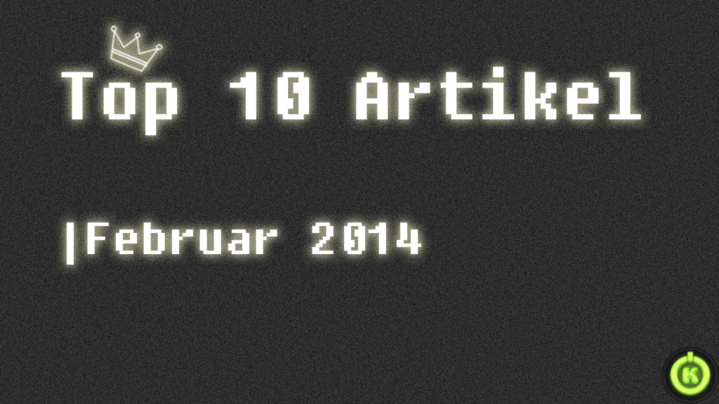 [Überblick] Top 10 Artikel im Februar 2014