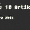 [Überblick] Top 10 Artikel im März 2014