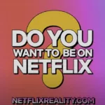 Netflix Reality TV Casting Aufruf
